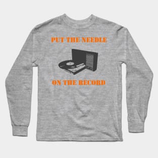 Put the needle on the record Long Sleeve T-Shirt